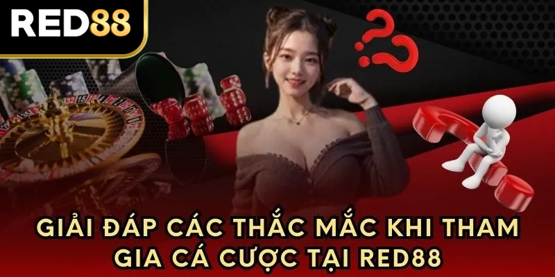 Giải đáp thắc mắc khi tham gia cá cược tại nhà cái 