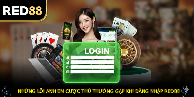 Những lỗi anh em cược thủ thường gặp khi đăng nhập RED88 