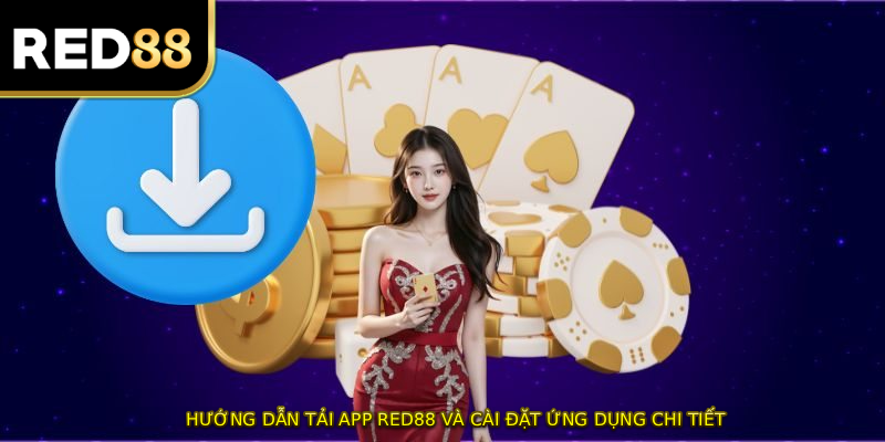 Hướng dẫn TẢI APP RED88 và cài đặt ứng dụng chi tiết