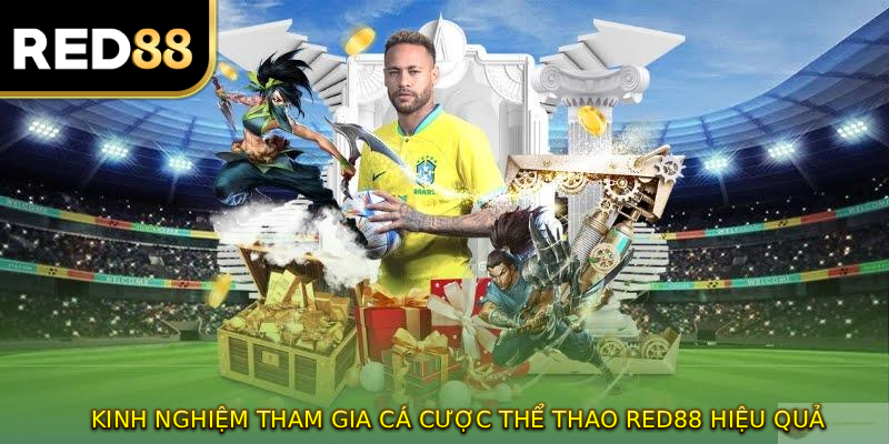 Kinh nghiệm tham gia cá cược THỂ THAO RED88 hiệu quả