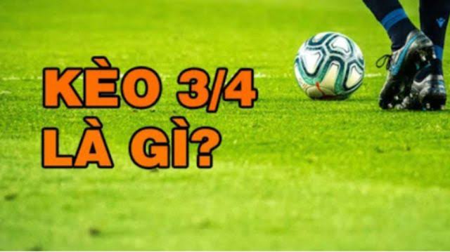 Kèo 3/4 là gì